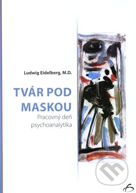 Tvár pod maskou - Ludwig Eidelberg - kniha z kategorie Psychiatrie