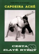 Capoeira Aché - Cesta zlaté rybky - Tomáš Jeřábek, Pavel Krupka - kniha z kategorie Bojová umění