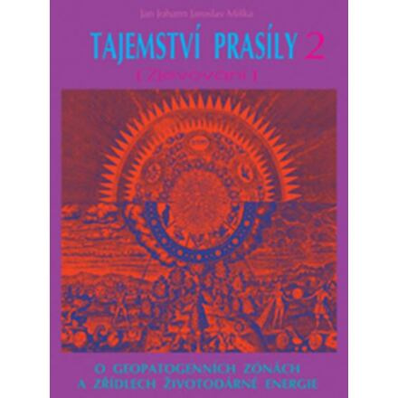 Tajemství prasíly 2 (Zjevování) - O geopatogenních zonách a zřídlech životodárné energie