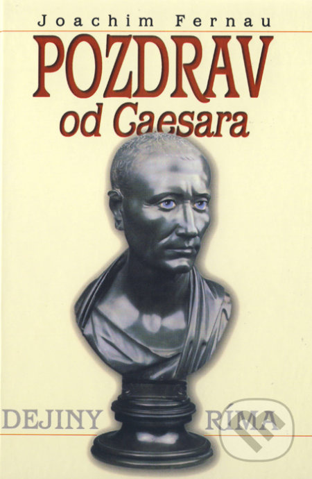 Pozdrav od Caesara (Dejiny Ríma) - Joachim Fernau - kniha z kategorie Historie