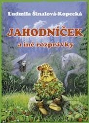 Jahodníček a iné rozprávky - Ľudmila Šinalová-Kopecká - kniha z kategorie Pohádky