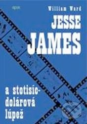 Jesse James a stotisícdolárová lúpež - William Ward - kniha z kategorie Beletrie