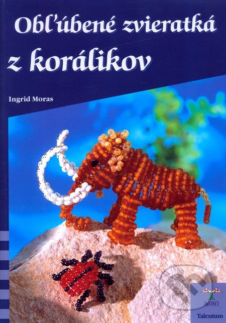 Obľúbené zvieratká z korálikov - Ingrid Moras - kniha z kategorie Omalovánky, vystřihovánky, papír