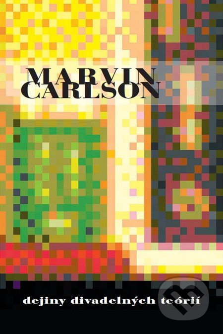 Dejiny divadelných teórií - Marvin Carlson - kniha z kategorie Dějiny umění