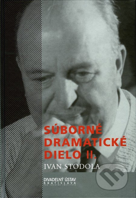 Súborné dramatické dielo II. - Ivan Stodola - kniha z kategorie Drama a divadelní hry
