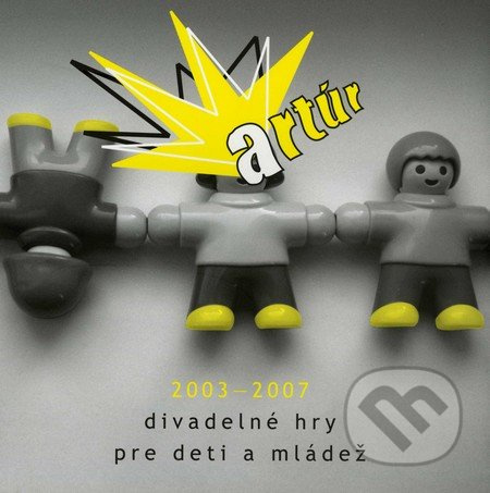 Artúr 2003 – 2007 (Divadelné hry pre deti a mládež) - kniha z kategorie Drama a divadelní hry