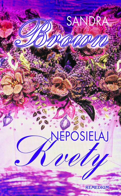 Neposielaj kvety - Sandra Brown - kniha z kategorie Romantická