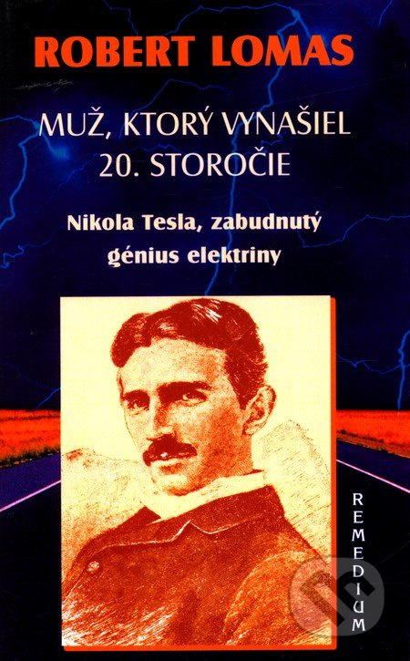 Muž, ktorý vynašiel 20. storočie (Nikola Tesla, zabudnutý génius elektriny) - kniha z kategorie Životopisy