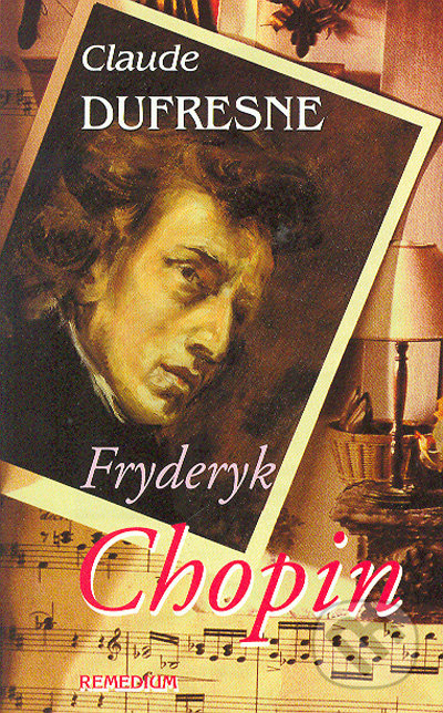 Fryderyk Chopin (Príbeh jednej duše) - Claude Dufresne - kniha z kategorie Životopisy