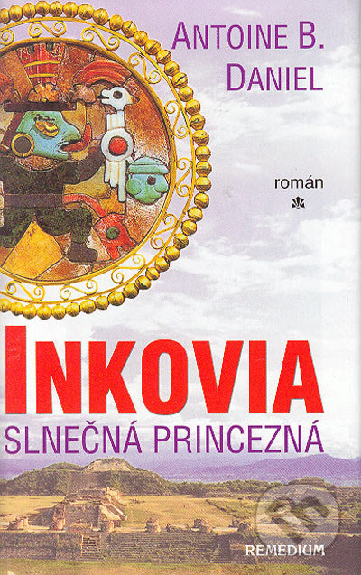 Inkovia - Slnečná princezná - Antoine B. Daniel - kniha z kategorie Beletrie