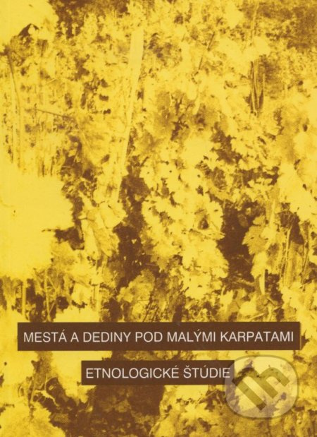 Mestá a dediny pod Malými Karpatami (Etnologické štúdie) - kniha z kategorie Historie