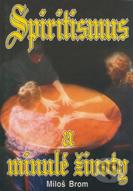 Spiritismus a minulé životy - Miloš Brom - kniha z kategorie Parapsychologie