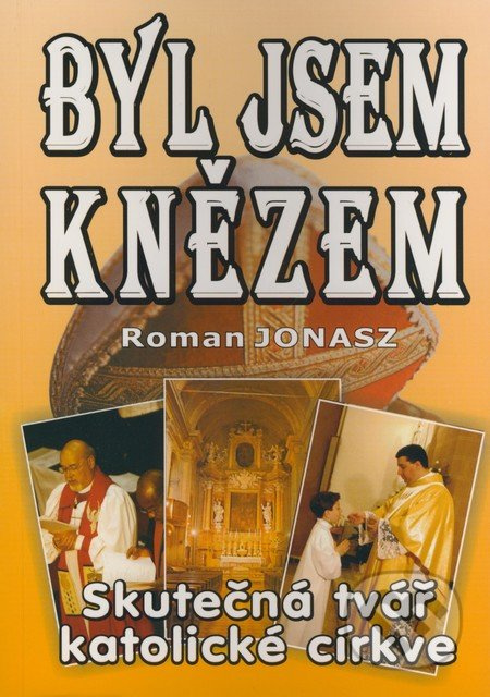Byl jsem knězem (Skutečná tvář katolické církve) - Roman Jonasz - kniha z kategorie Životopisy