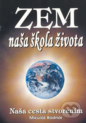 Zem naša škola života (Naša cesta stvorením) - Mikuláš Bodnár - kniha z kategorie Spiritualita