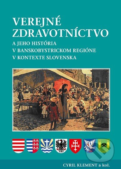 Verejné zdravotníctvo a jeho história v banskobystrickom regióne v kontexte Slovenska - kniha z kategorie Veřejné zdravotnictví a pracovní lékařství