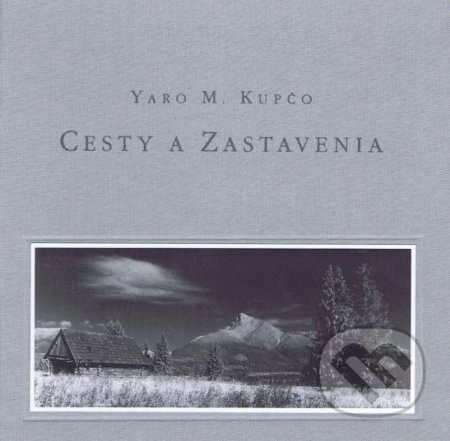 Cesty a Zastavenia - Yaro M. Kupčo - kniha z kategorie Malířství a sochařství