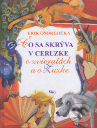 Čo sa skrýva v ceruzke (O zvieratách a o Zuzke) - Erik Ondrejička, Veroniky Cabadajová (Iustrátor) - kniha z kategorie Pro děti