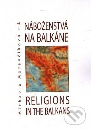 Náboženstvá na Balkáne – Religions in the Balkans - M. Moravčíková - kniha z kategorie Náboženská literatura