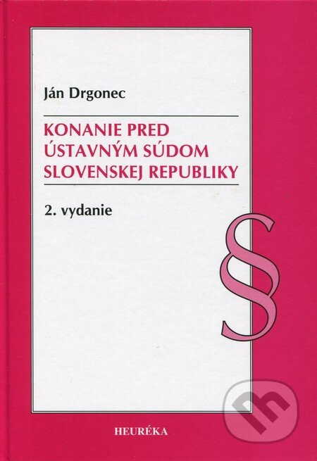 Konanie pred Ústavným súdom Slovenskej republiky - Ján Drgonec - kniha z kategorie Ústavní právo
