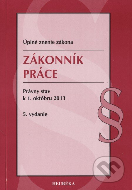 Zákonník práce (Úplné znenie - Právny stav k 1. októbru 2013 / 5. vydanie) - kniha z kategorie Odborné a naučné