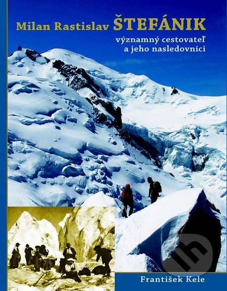 Milan Rastislav Štefánik (Významný cestovateľ a jeho nasledovníci) - kniha z kategorie Cestopisy z Evropy