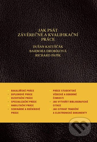 Jak psát závěrečné a kvalifikační práce - Dušan Katuščák, Barbora Drobíková, Richard Papík - kniha z kategorie Vysoké školy