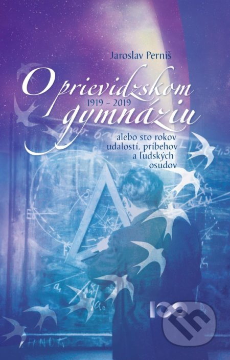 O prievidzskom gymnáziu 1919 - 2019 (alebo sto rokov udalostí, príbehov a ľudských osudov 1919 – 2019) - kniha z kategorie Historie