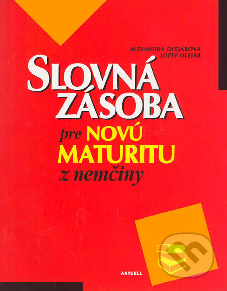 Slovná zásoba pre novú maturitu z nemčiny - Alexandra Olejárová, Jozef Olejár - kniha z kategorie Učebnice a slovníky