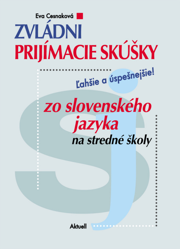 Zvládni prijímacie skúšky zo slovenského jazyka (Ľahšie a úspešnejšie!) - kniha z kategorie Střední školy