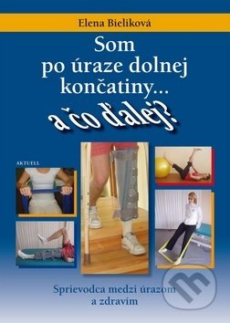 Som po úraze dolnej končatiny - Elena Bieliková - kniha z kategorie Fyzioterapie