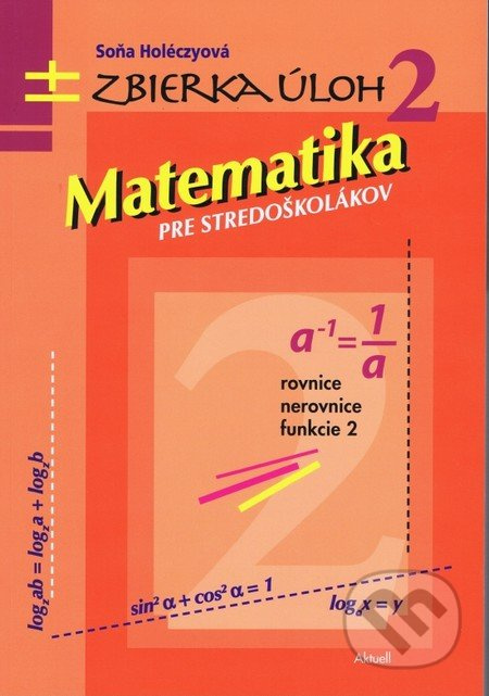 Matematika pre stredoškolákov 2 (Zbierka úloh) - Soňa Holéczyová - kniha z kategorie Matematika