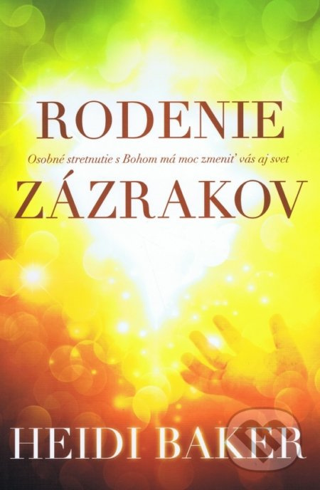 Rodenie zázrakov (Osobné stretnutie s Bohom má moc zmeniť vás aj svet) - kniha z kategorie Duchovní život