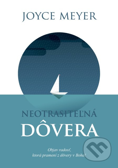 Neotrasiteľná dôvera (Objav radosť, ktorá pramení z dôvery v Boha!) - kniha z kategorie Křesťanství a psychologie
