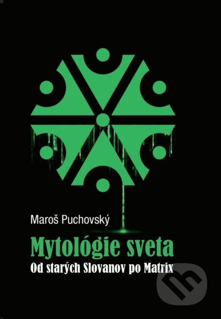 Mytológie sveta (Od starých Slovanov po Matrix) - Maroš Puchovský - kniha z kategorie Mýty, pověsti a legendy