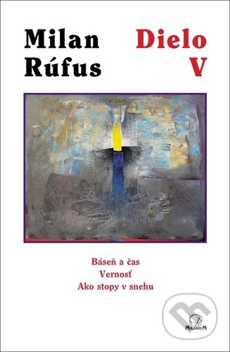 Dielo V (Báseň a čas, Vernosť, Ako stopy v snehu) - Milan Rúfus - kniha z kategorie Poezie