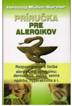 Príručka pre alergikov (Rozpoznávanie a liečba alergického syndrómu: dermatitída, astma, senná nádcha a hyperaktivita a i.) - kniha z kategorie…