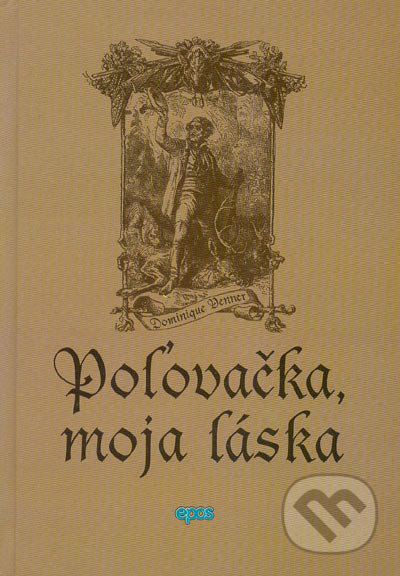 Poľovačka, moja láska - Dominique Venner - kniha z kategorie Myslivost
