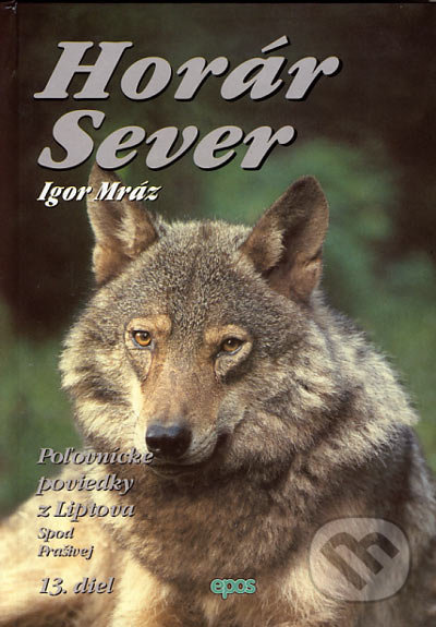 Horár Sever. 13. diel (Spod Prašivej) - Igor Mráz - kniha z kategorie Beletrie