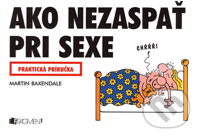 Ako nezaspať pri sexe (Praktická príručka) - Martin Baxendale - kniha z kategorie Vztahy a rodina