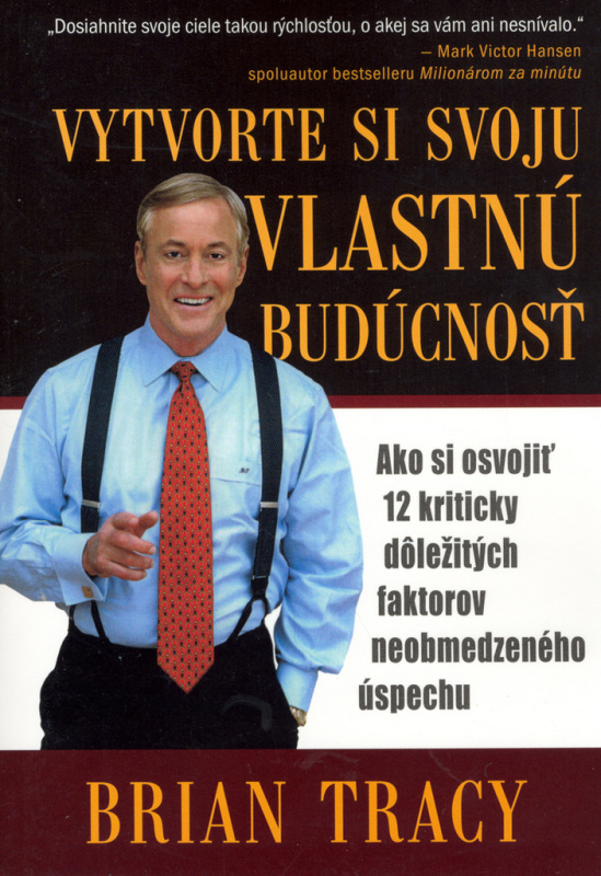 Vytvorte si svoju vlastnú budúcnosť - Brian Tracy - kniha z kategorie Motivace a seberozvoj