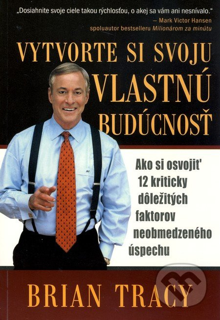 Vytvorte si svoju vlastnú budúcnosť - Brian Tracy - kniha z kategorie Motivace a seberozvoj