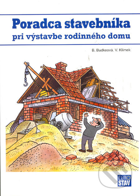 Poradca stavebníka pri výstavbe rodinného domu (Návody a postupy pri príprave, zabezpečovaní a preberaní stavebných prác) - kniha z kategorie…