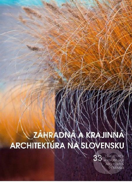 Záhradná a krajinná architektúra na Slovensku (33 záhradných a krajinných architektov Slovenska) - kniha z kategorie Dům, byt a zahrada