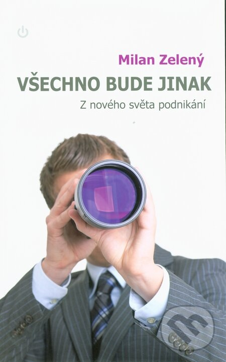 Všechno bude jinak (Z nového světa podnikání) - Milan Zelený,Všechno bude jinak (Z nového světa podnikání) - Milan Zelený - kniha z kategorie Financie