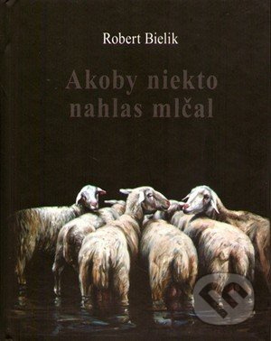 Akoby niekto nahlas mlčal - Robert Bielik - kniha z kategorie Poezie