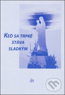 Keď sa trpké stáva sladkým - Oľga Merkovičová - kniha z kategorie Křesťanství