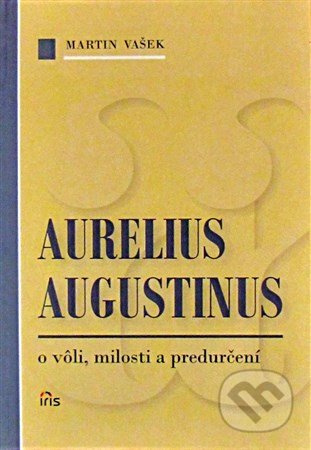 Aurelius Augustinus (O vôli, milosti a predurčení) - kniha z kategorie Filozofie