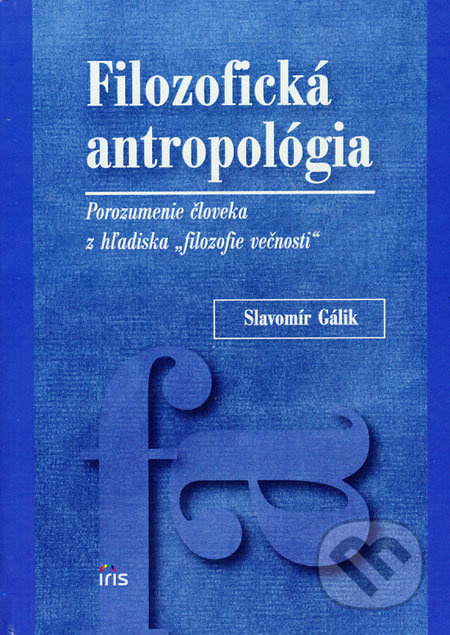 Filozofická antropológia (Porozumenie človeka z hľadiska "filozofie večnosti") - kniha z kategorie Kulturní a sociální antropologie
