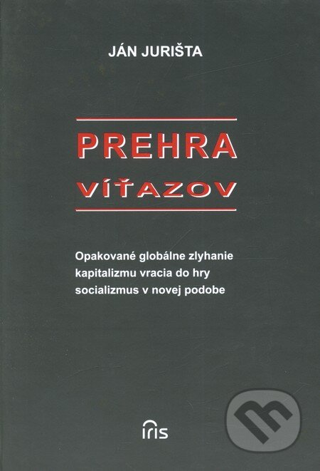 Prehra víťazov (Opakované globálne zlyhanie kapitalizmu vracia do hry socializmus v novej podobe) - kniha z kategorie Historie