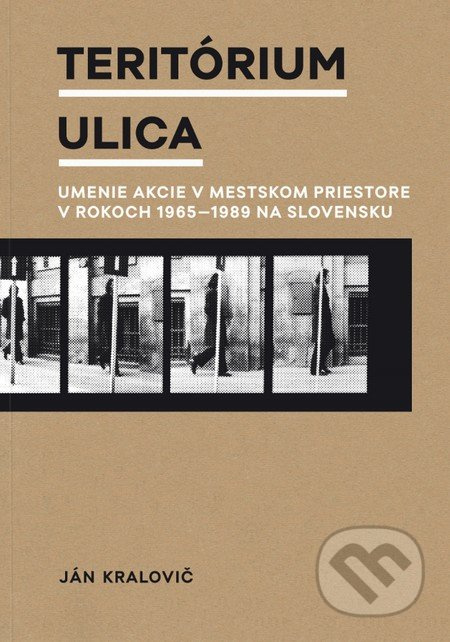 Teritórium ulica (Umenie akcie v mestskom priestore v rokoch 1965 – 1989 na Slovensku) - kniha z kategorie Teorie umění